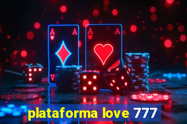 plataforma love 777